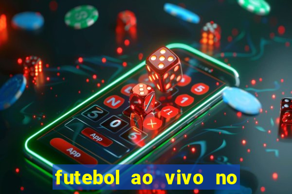 futebol ao vivo no celular futemax